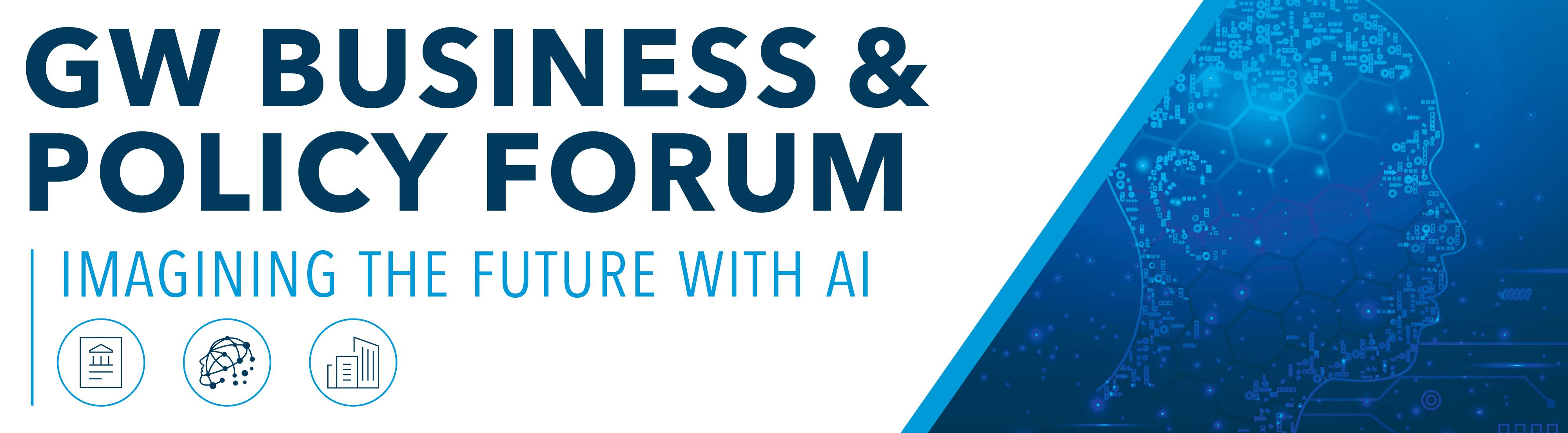 The 2024 GW Business and Policy Forum: Imagining the Future with AI. Header image features three graphic design icons representing artificial intelligence and a background image of a digitized face in profile.